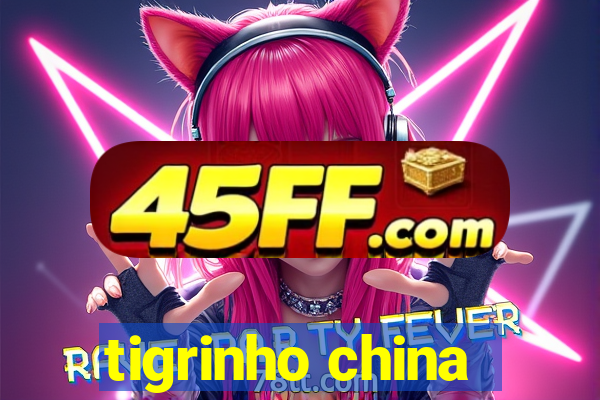 tigrinho china